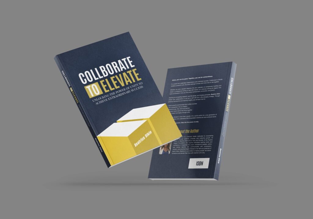 Collaborate to Elevate -Unlocking the Power of Unity to Achieve Extraordinary Success By Beatrice Dikio